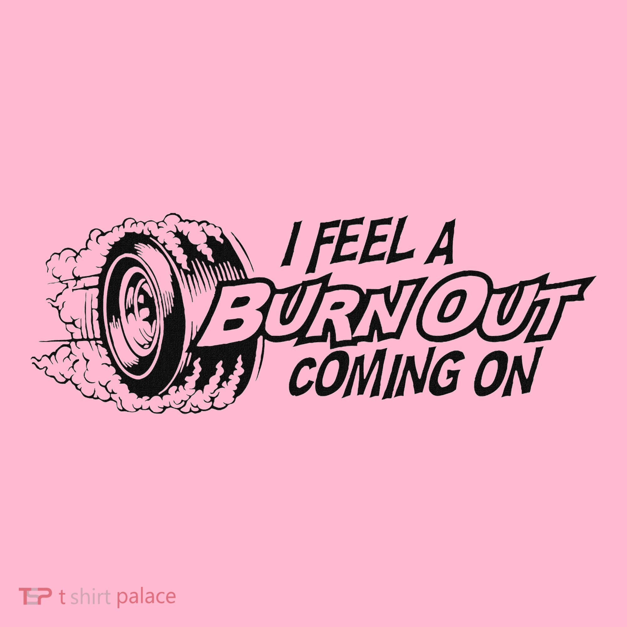 I Feel A Burn Out Coming On Coaster