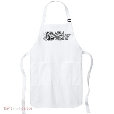 I Feel A Burn Out Coming On Apron