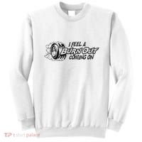 I Feel A Burn Out Coming On Sweatshirt thumb 0
