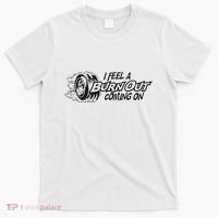 I Feel A Burn Out Coming On T-Shirt thumb 0