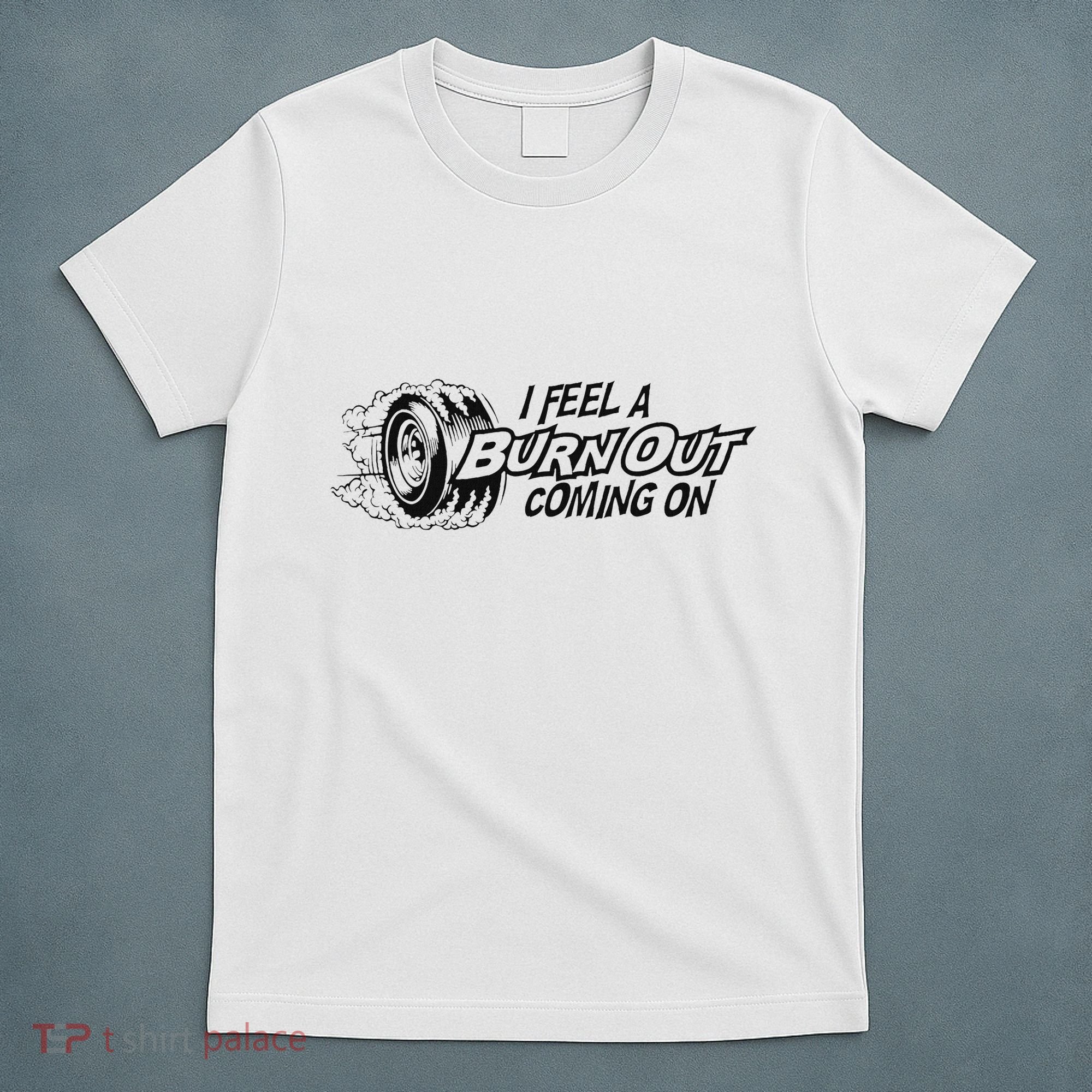 I Feel A Burn Out Coming On T-Shirt