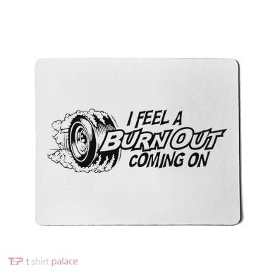I Feel A Burn Out Coming On Mousepad