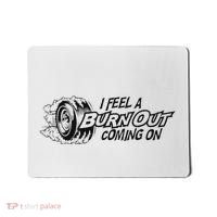 I Feel A Burn Out Coming On Mousepad thumb 0
