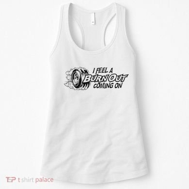 I Feel A Burn Out Coming On Women's Tank Top