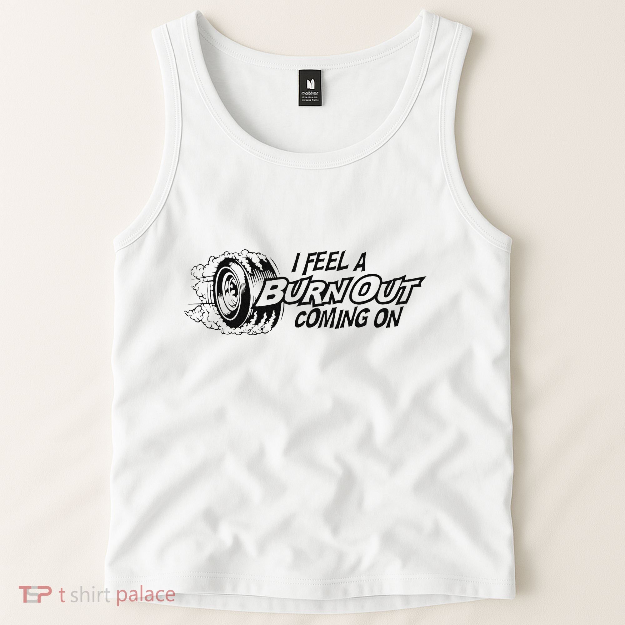 I Feel A Burn Out Coming On Tank Top