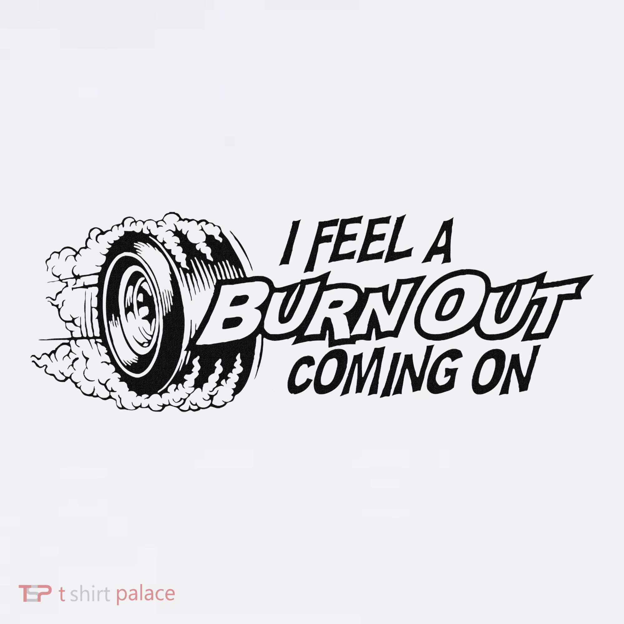 I Feel A Burn Out Coming On Women's T-Shirt