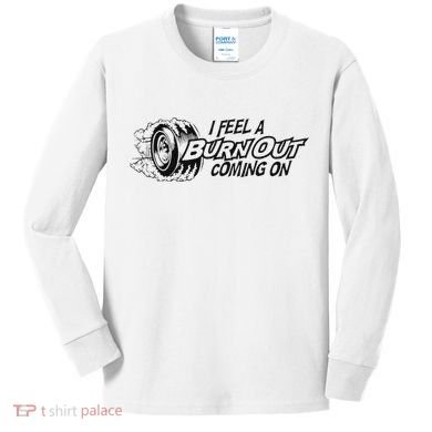 I Feel A Burn Out Coming On Kids Long Sleeve Shirt