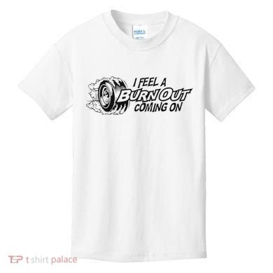 I Feel A Burn Out Coming On Kids T-Shirt