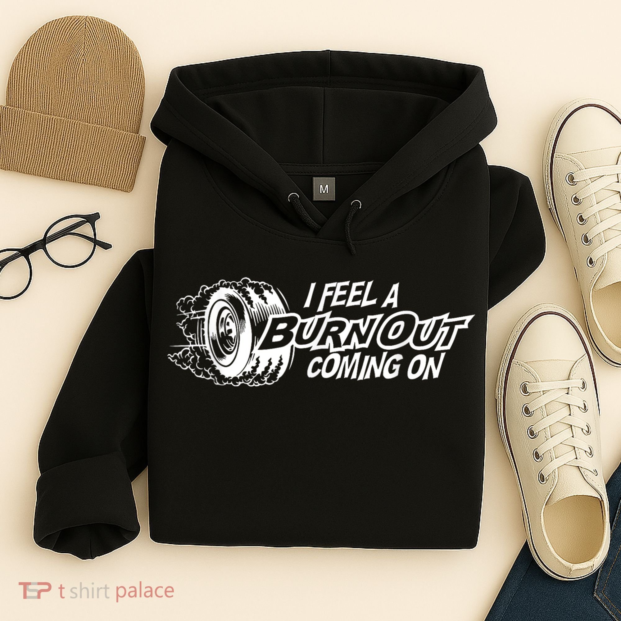I Feel A Burnout Coming On Funny Gift Hoodie