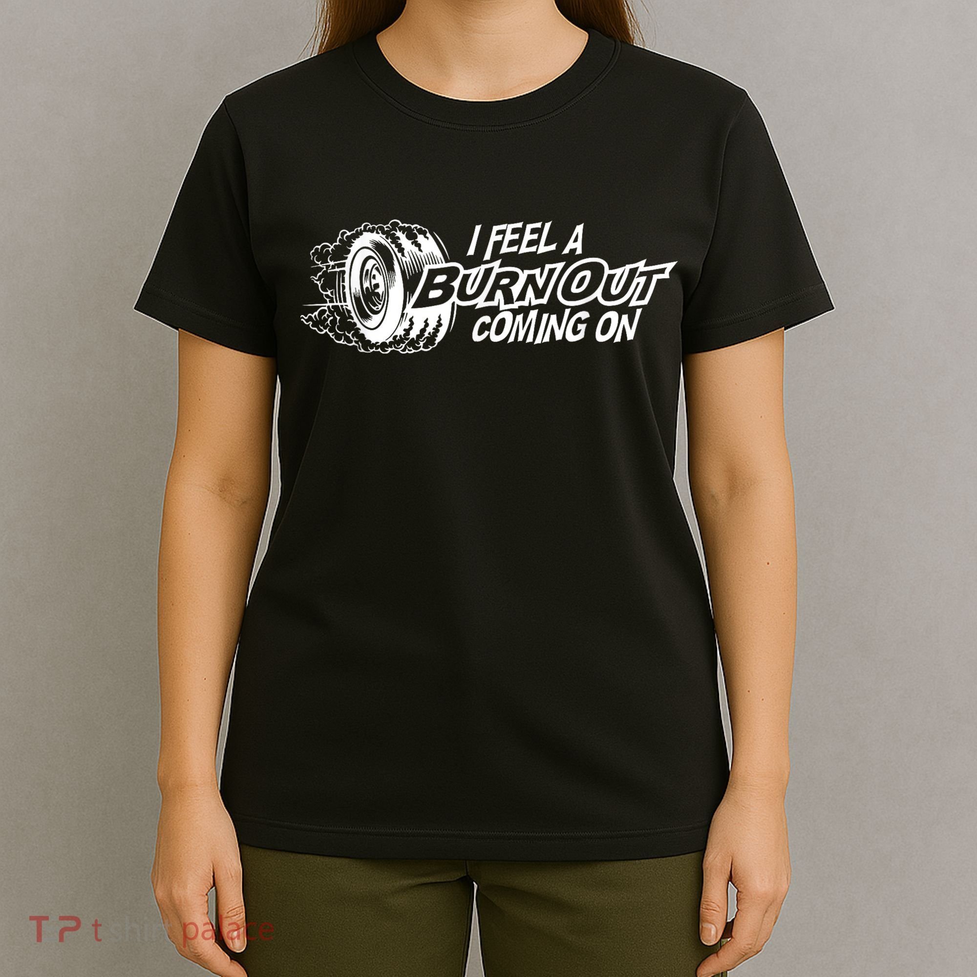 I Feel A Burnout Coming On Funny Gift T-Shirt