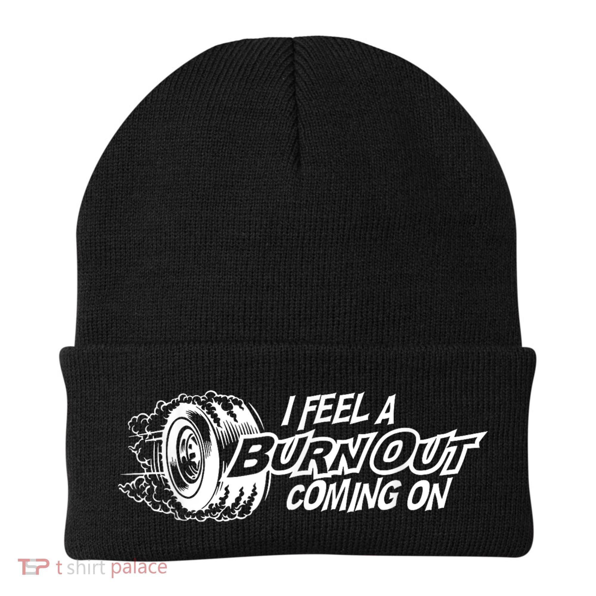 I Feel A Burnout Coming On Funny Gift Beanie