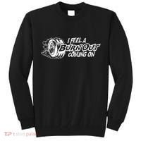 I Feel A Burnout Coming On Funny Gift Tall Sweatshirt thumb 0