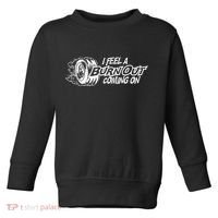 I Feel A Burnout Coming On Funny Gift Toddler Sweatshirt thumb 0