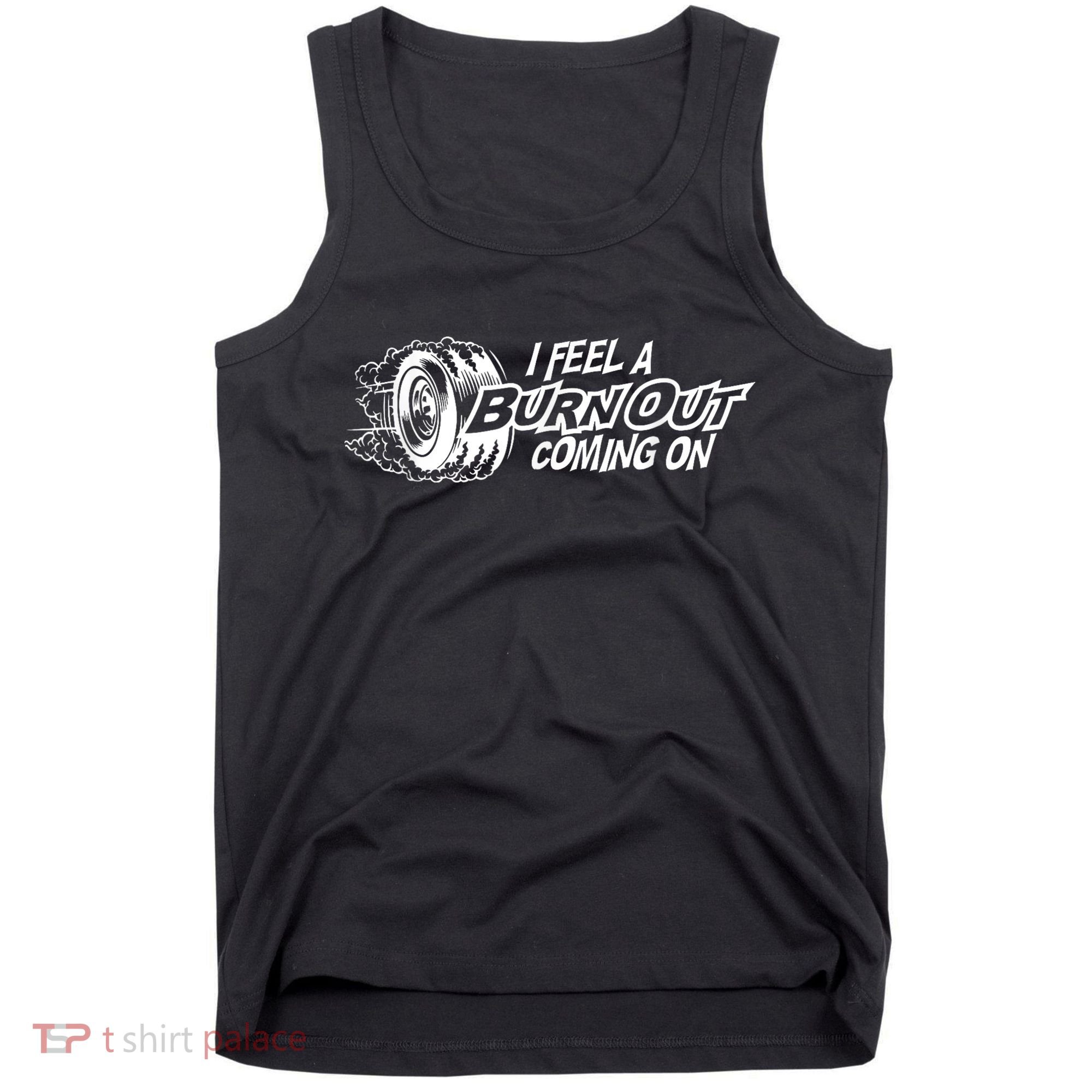 I Feel A Burnout Coming On Funny Gift Tank Top