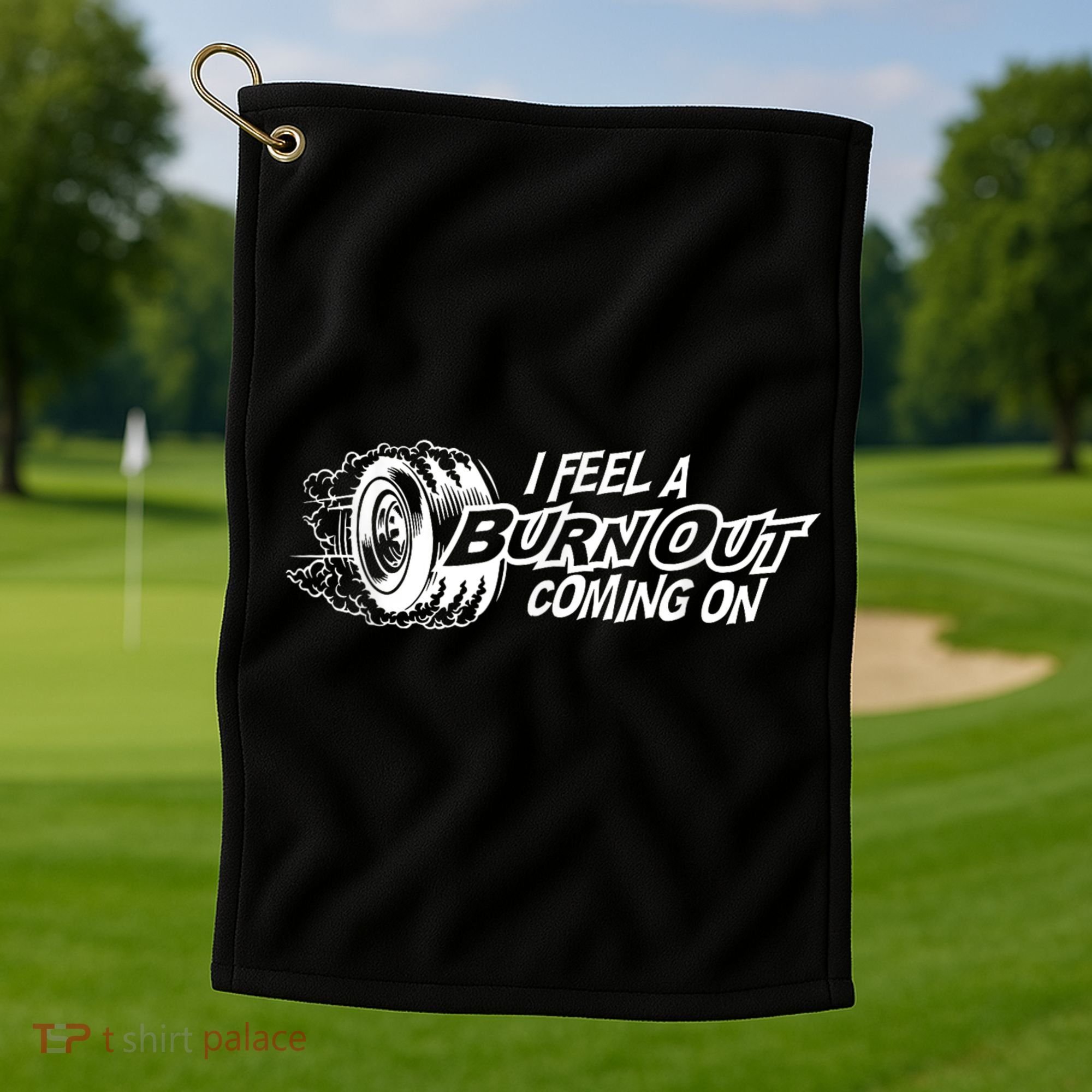 I Feel A Burnout Coming On Funny Gift Golf Towel