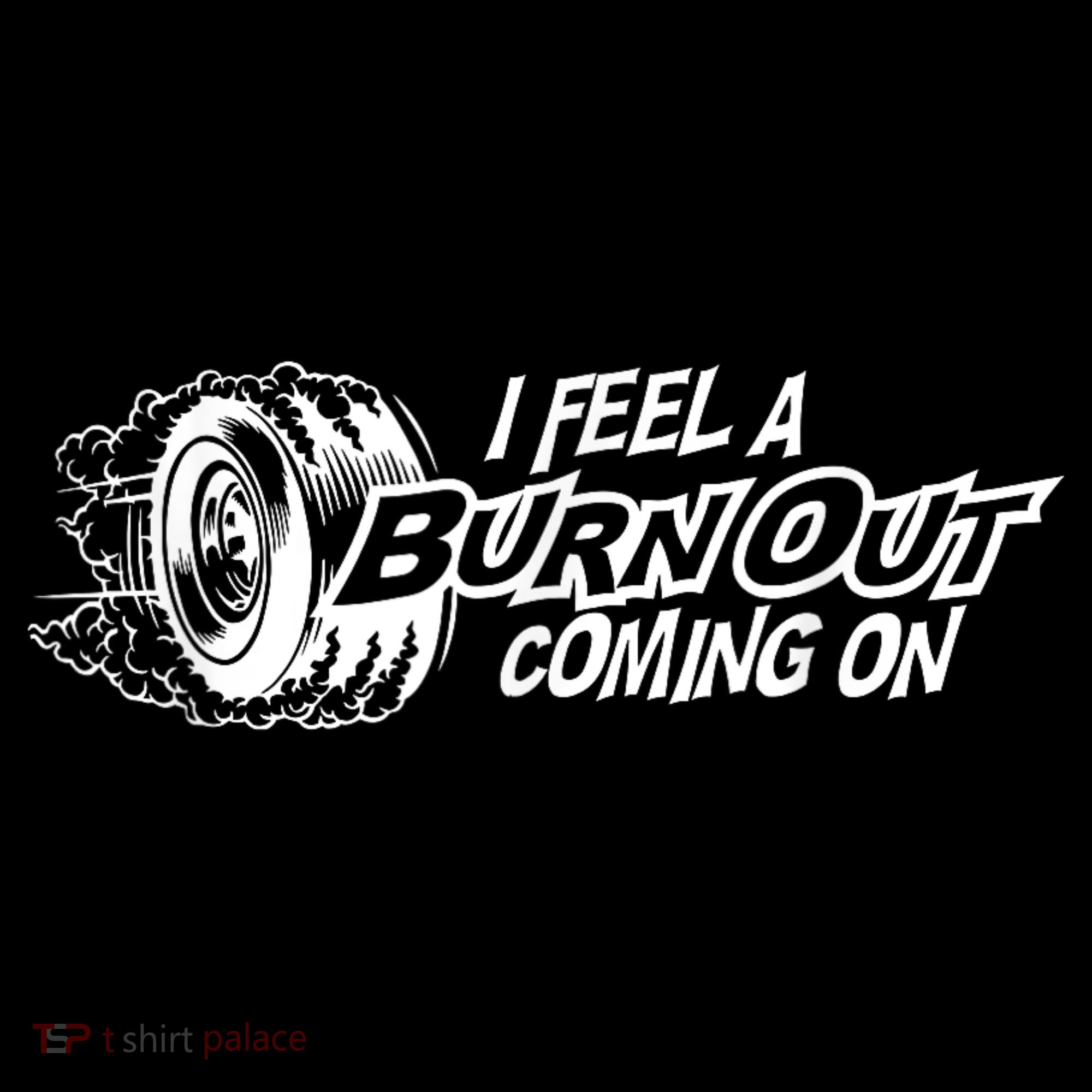 I Feel A Burnout Coming On Funny Gift Kids T-Shirt