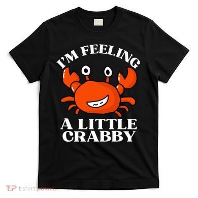 I'm Feeling A Little Crabby Cute Crabs T-Shirt