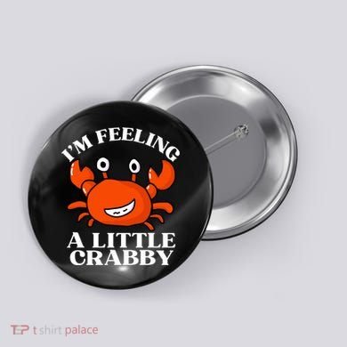 I'm Feeling A Little Crabby Cute Crabs Button