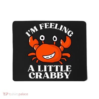 I'm Feeling A Little Crabby Cute Crabs Mousepad