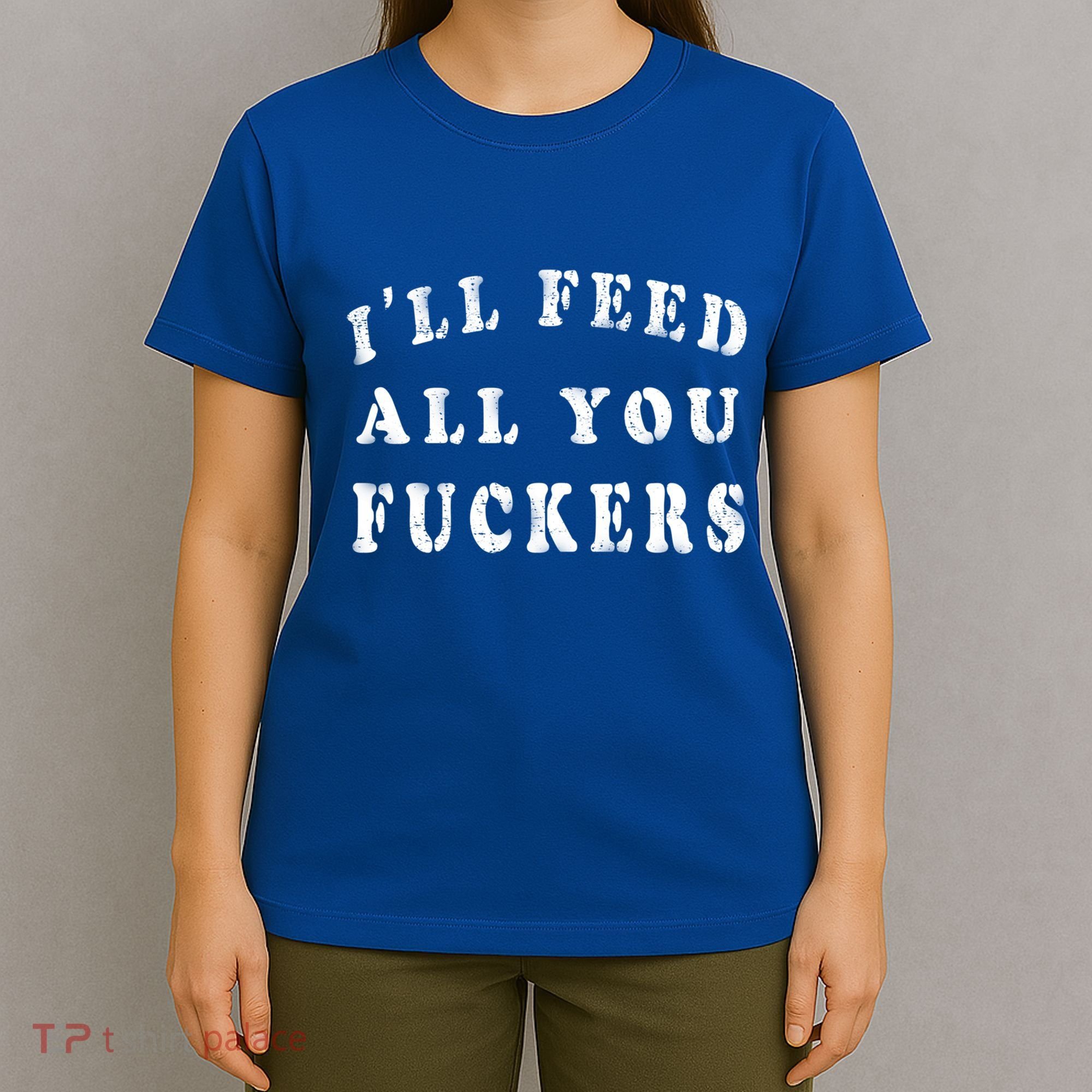 ILl Feed All You Fuckers Funny Bbq Cooking Dad Joke Vintage Gift T-Shirt