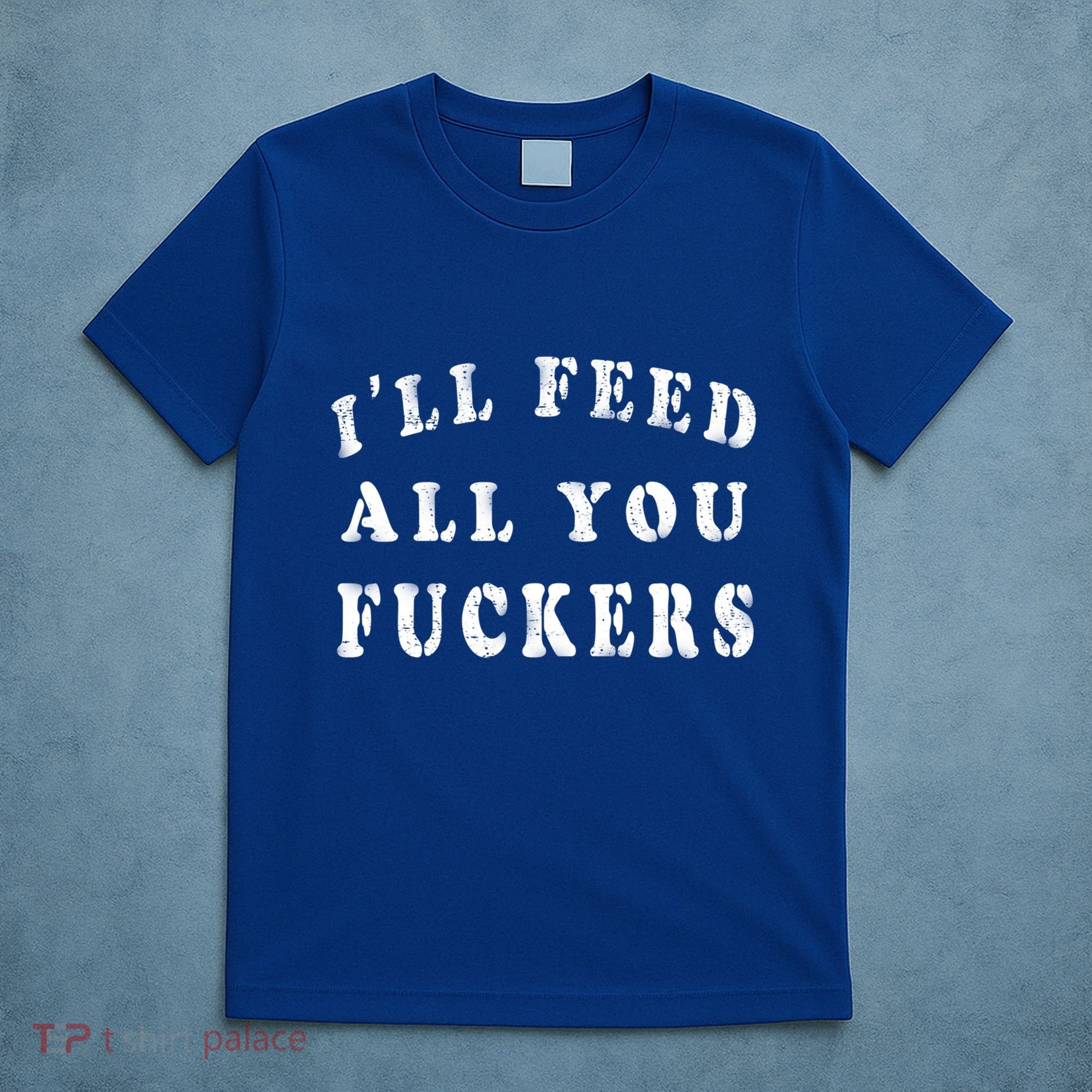 ILl Feed All You Fuckers Funny Bbq Cooking Dad Joke Vintage Gift T-Shirt