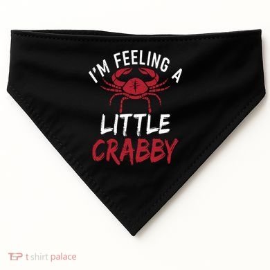Im Feeling A Little Crabby Funny Crab Owner Gift USA-Made Doggie Bandana