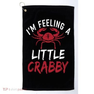 Im Feeling A Little Crabby Funny Crab Owner Gift Golf Towel