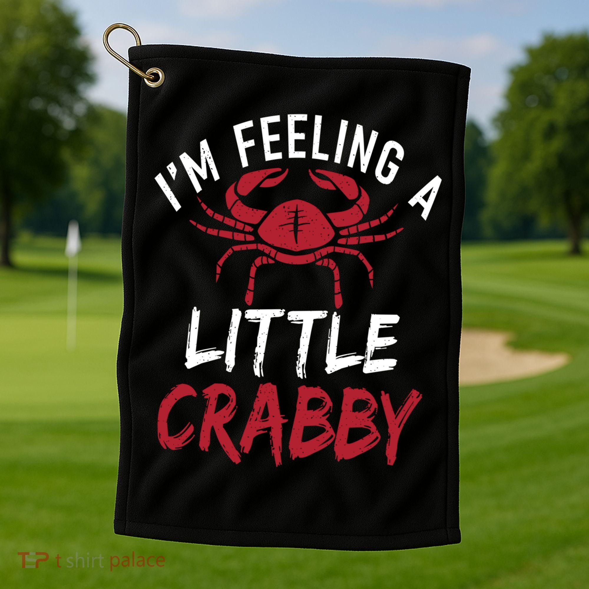 Im Feeling A Little Crabby Funny Crab Owner Gift Golf Towel