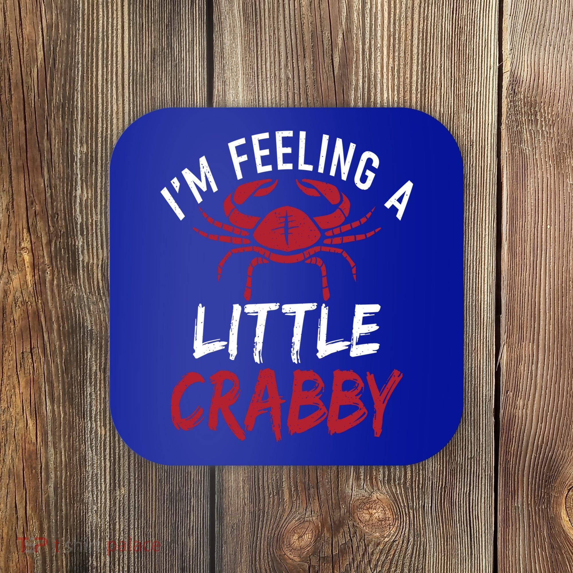 Im Feeling A Little Crabby Funny Crab Owner Gift Coaster