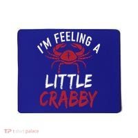 Im Feeling A Little Crabby Funny Crab Owner Gift Mousepad thumb 0
