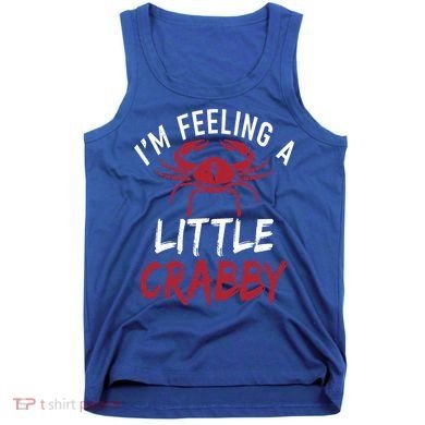 Im Feeling A Little Crabby Funny Crab Owner Gift Tank Top