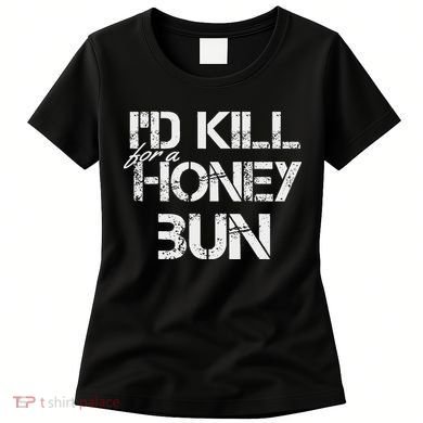 ID For A Honey Bun Women's T-Shirt