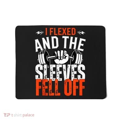 I Flexed and The Sleeves Fell Off Fun Sleeveless Gym Workout Mousepad