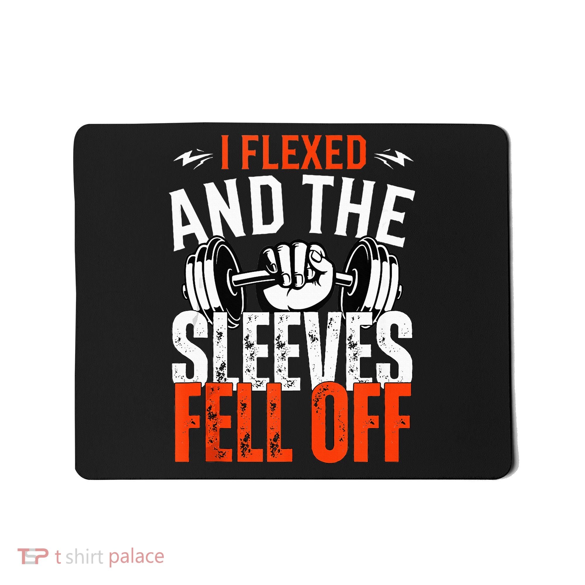 I Flexed and The Sleeves Fell Off Fun Sleeveless Gym Workout Mousepad