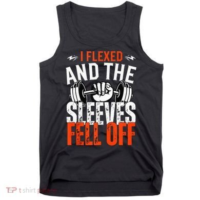 I Flexed and The Sleeves Fell Off Fun Sleeveless Gym Workout Tank Top