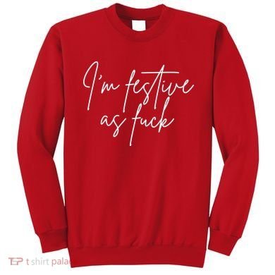 I'm Festive AF Sweatshirt