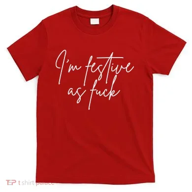 I'm Festive AF T-Shirt