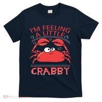 I'm Feeling A Little Crabby Funny Cartoon Crab T-Shirt thumb 0