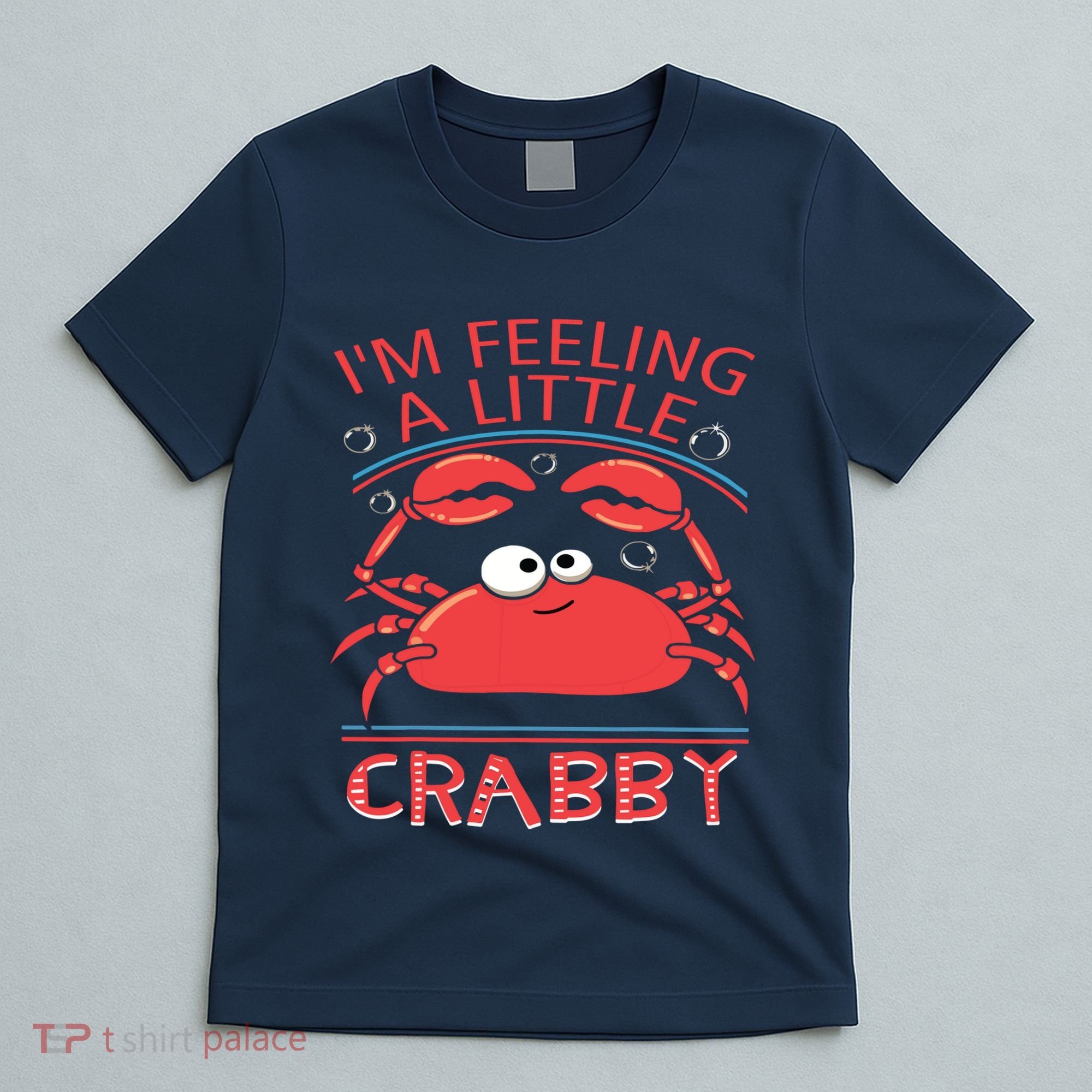 I'm Feeling A Little Crabby Funny Cartoon Crab T-Shirt
