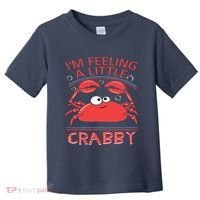 I'm Feeling A Little Crabby Funny Cartoon Crab Toddler T-Shirt thumb 0