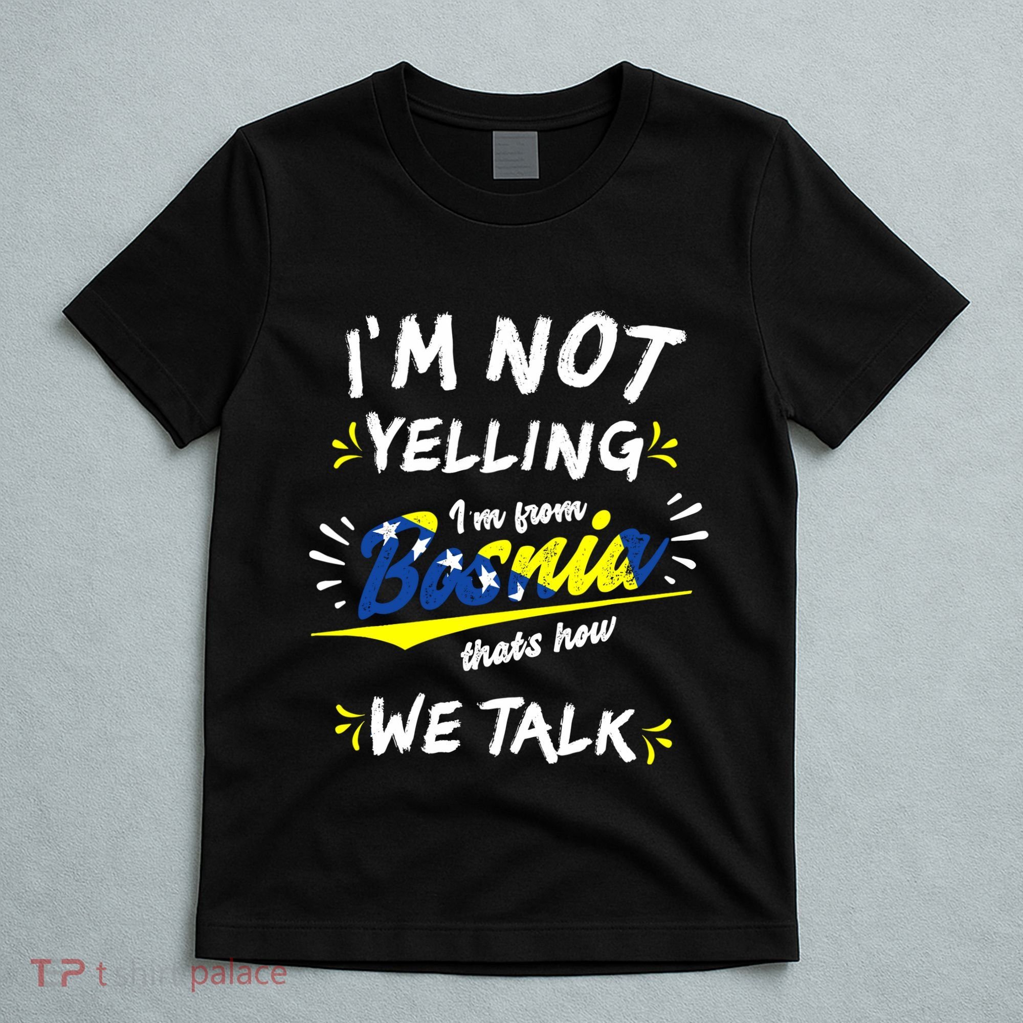 IM From Bosnia For All Bosnian T-Shirt