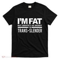 IM Fat But Identify As Skinny IM Transslender T-Shirt thumb 0