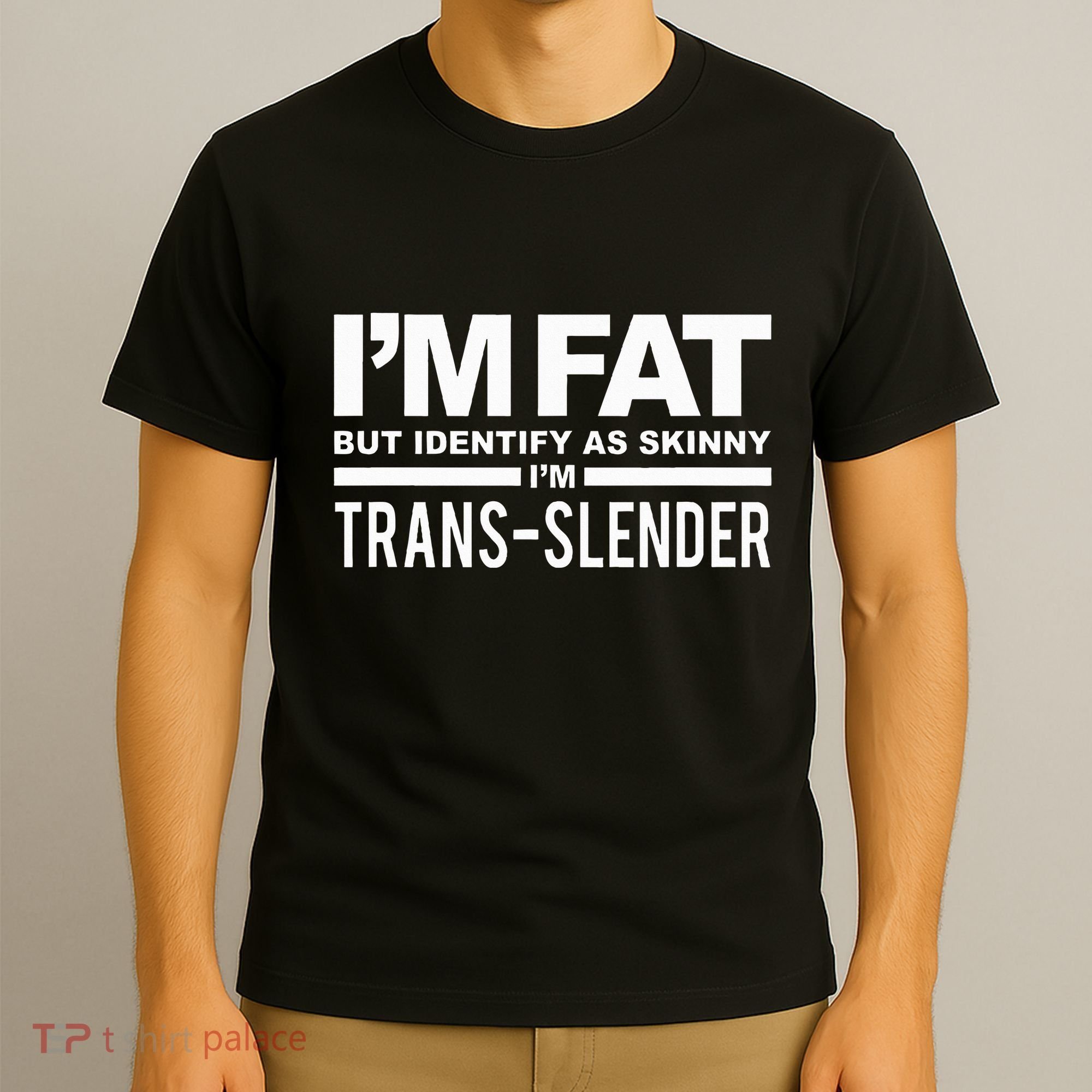 IM Fat But Identify As Skinny IM Transslender T-Shirt