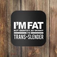 IM Fat But Identify As Skinny IM Transslender Coaster thumb 0