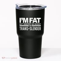 IM Fat But Identify As Skinny IM Transslender Tumbler thumb 0