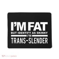 IM Fat But Identify As Skinny IM Transslender Mousepad thumb 0