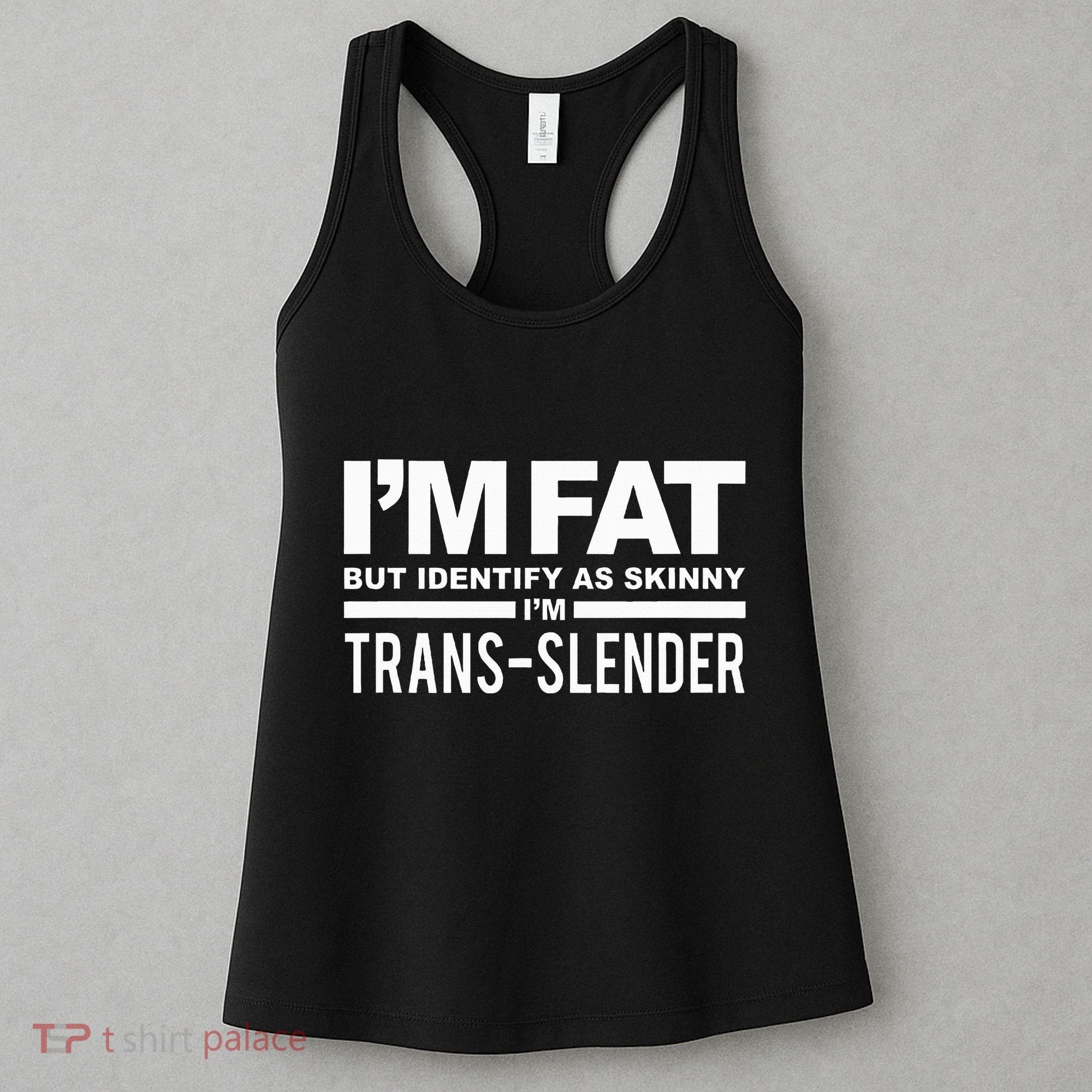 IM Fat But Identify As Skinny IM Transslender Women's Tank Top