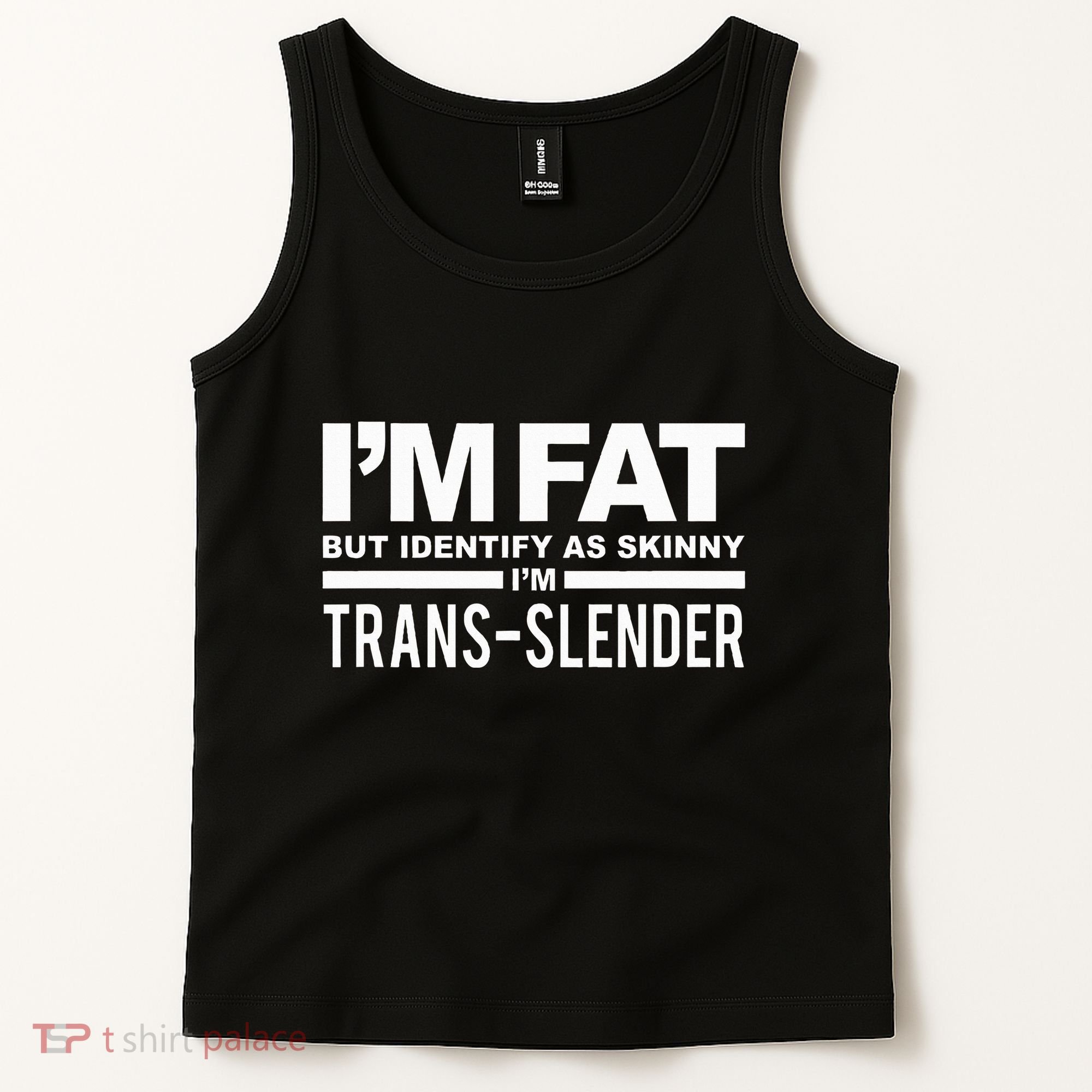 IM Fat But Identify As Skinny IM Transslender Tank Top