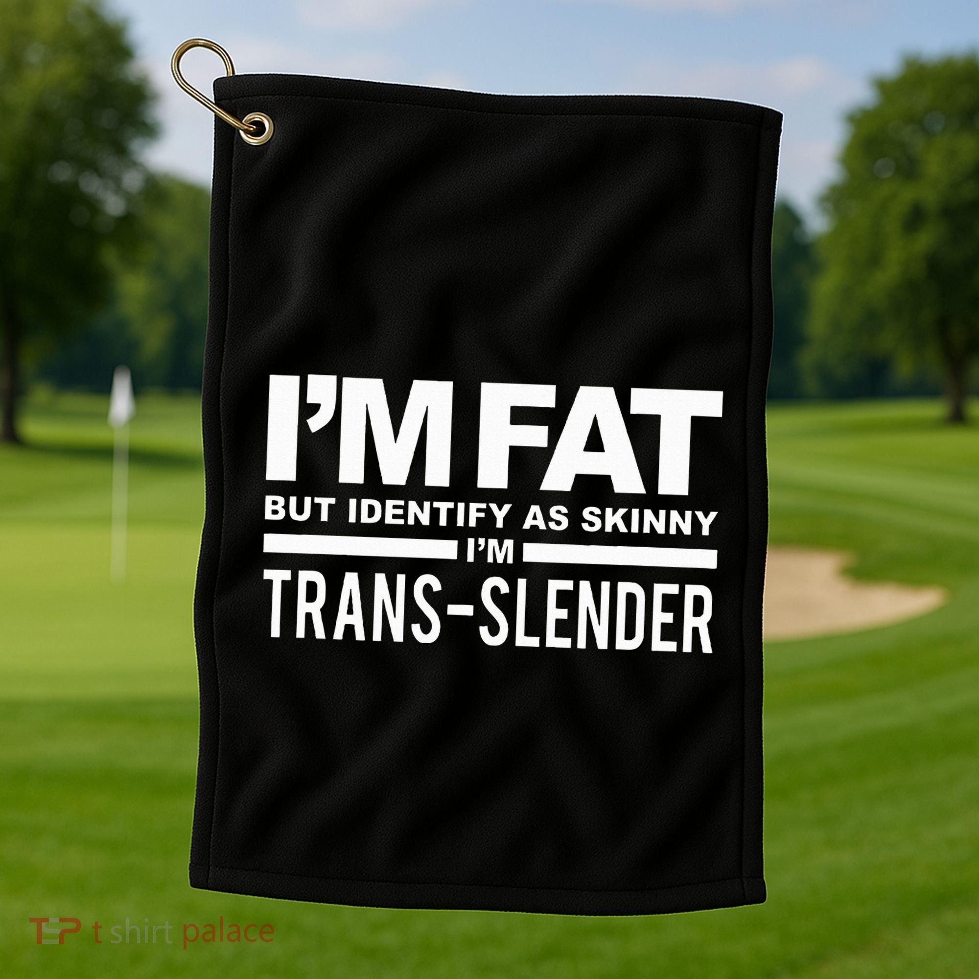 IM Fat But Identify As Skinny IM Transslender Golf Towel