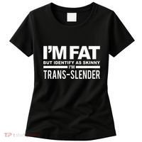 IM Fat But Identify As Skinny IM Transslender Women's T-Shirt thumb 0